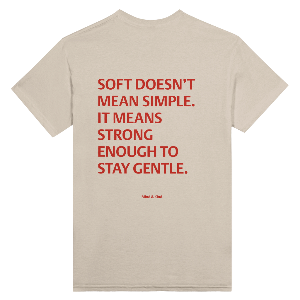 Soft doesn't mean simple. It means strong enough to stay gentle