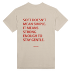 Soft doesn't mean simple. It means strong enough to stay gentle